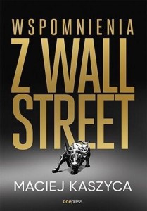 WSPOMNIENIA Z WALL STREET, MACIEJ KASZYCA