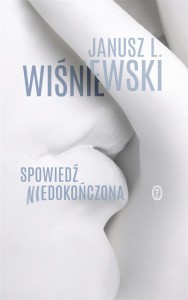 SPOWIEDŹ NIEDOKOŃCZONA, JANUSZ LEON WIŚNIEWSKI