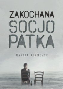 ZAKOCHANA SOCJOPATKA, MARIKA ADAMCZYK