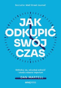 JAK ODKUPIĆ SWÓJ CZAS. ODBLOKUJ SIĘ, ODZYSKAJ...