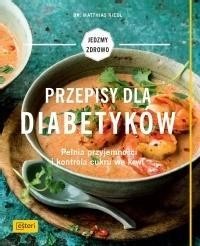 PRZEPISY DLA DIABETYKÓW. PEŁNIA PRZYJEMNOŚCI...