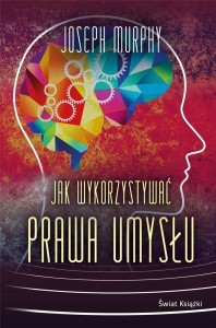 JAK WYKORZYSTYWAĆ PRAWA UMYSŁU BR, JOSEPH MURPHY
