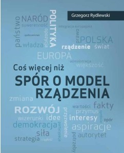 COŚ WIĘCEJ NIŻ SPÓR O MODEL RZĄDZENIA