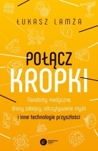 POŁĄCZ KROPKI. NANOBOTY MEDYCZNE, DRONY ZABÓJCY...