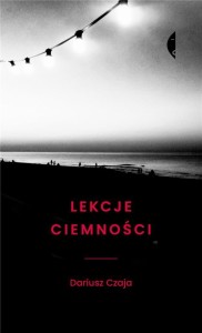 LEKCJE CIEMNOŚCI W.2, DARIUSZ CZAJA