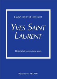YVES SAINT LAURENT. HISTORIA KULTOWEGO DOMU MODY