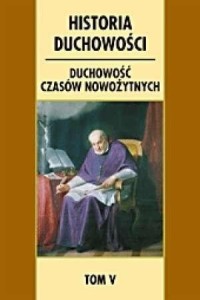 HISTORIA DUCHOWOŚCI. T.5 DUCHOWOŚĆ CZASÓW..