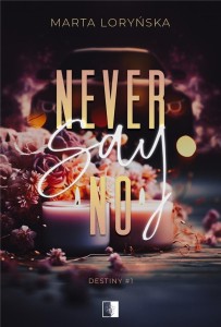 NEVER SAY NO, MARTA LORYŃSKA