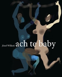 ACH TE BABY, JÓZEF WILKOŃ