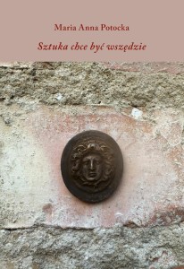 SZTUKA CHCE BYĆ WSZĘDZIE, MARIA ANNA POTOCKA