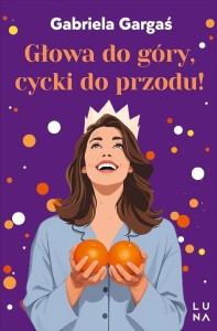 GŁOWA DO GÓRY, CYCKI DO PRZODU!, GABRIELA GARGAŚ