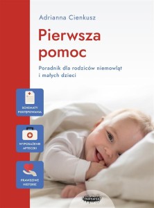 PIERWSZA POMOC. PORADNIK DLA RODZICÓW NIEMOWLĄT...