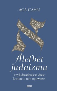 ALEFBET JUDAIZMU, CZYLI DWADZIEŚCIA DWIE KRÓTKIE..