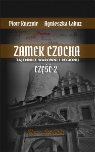 ZAMEK CZOCHA. TAJEMNICE WAROWNI I REGIONU CZ.2