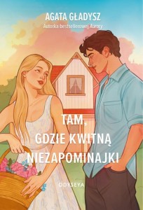 TAM, GDZIE KWITNĄ NIEZAPOMINAJKI, AGATA GŁADYSZ