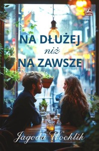 NA DŁUŻEJ NIŻ NA ZAWSZE, JAGODA WOCHLIK