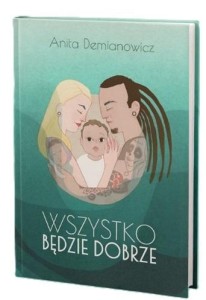 WSZYSTKO BĘDZIE DOBRZE, ANITA DEMIANOWICZ
