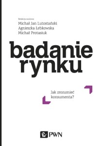 BADANIE RYNKU. JAK ZROZUMIEĆ KONSUMENTA