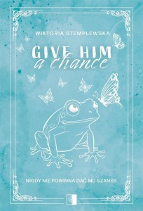 GIVE HIM A CHANGE, WIKTORIA STEMPLEWSKA