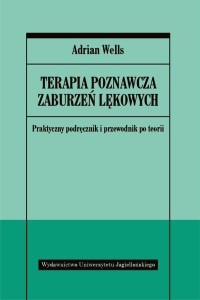TERAPIA POZNAWCZA ZABURZEŃ LĘKOWYCH, ADRIAN WELLS