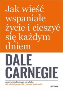 JAK WIEŚĆ WSPANIAŁE ŻYCIE I CIESZYĆ SIĘ KAŻDYM...