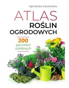 ATLAS ROŚLIN OGRODOWYCH, AGNIESZKA GAWŁOWSKA