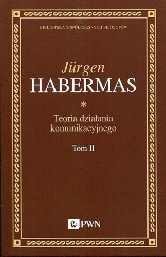 Teoria działania komunikacyjnego T.2