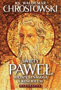 ŚWIĘTY PAWEŁ. BIOGRAFIA. MIĘDZY SYNAGOGĄ A KOŚCIOŁ