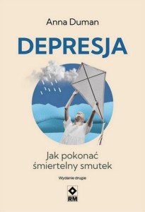 DEPRESJA JAK POKONAĆ ŚMIERTELNY SMUTEK, ANNA DUMAN