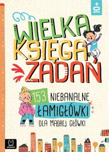 WIELKA KSIĘGA ZADAŃ. 153 NIEBANALNE ŁAMIGŁÓWKI...