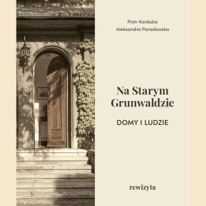 NA STARYM GRUNWALDZIE. DOMY I LUDZIE. REWIZYTA