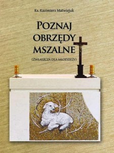 POZNAJ OBRZĘDY MSZALNE, KS. KAZIMIERZ MATWIEJUK