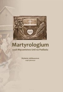 MARTYROLOGIUM, CZYLI MĘCZEŃSTWO UNII.. CZ.1