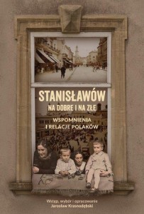STANISŁAWÓW NA DOBRE I NA ZŁE WSPOMNIENIA...