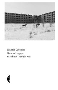 CISZA NAD STEPEM. KAZACHSTAN I PAMIĘĆ O ROSJI