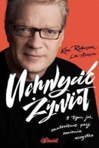 UCHWYCIĆ ŻYWIOŁ. O TYM, JAK ZNALEZIENIE PASJI...