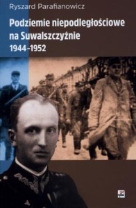 PODZIEMIE NIEPODLEGŁ. NA SUWALSZCZYŹNIE 1944- 1952
