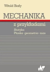 MECHANIKA Z PRZYKŁADAMI. STATYKA. PŁASKA GEOMETRIA