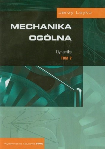 Mechanika ogólna T.2 Dynamika, Jerzy Leyko