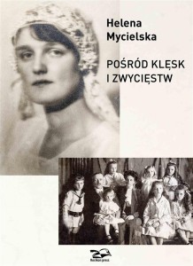 POŚRÓD KLĘSK I ZWYCIĘSTW, HELENA MYCIELSKA