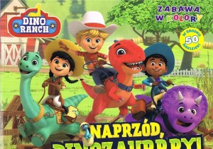 DINO RANCH. ZABAWA W KOLORY. NAPRZÓD, DINOZAURRRY!