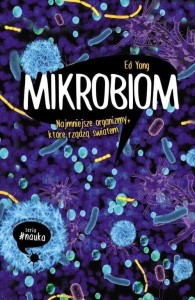 MIKROBIOM. NAJMNIEJSZE ORGANIZMY..., ED YONG