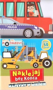 ACH, TE POJAZDY! NAKLEJAJ BEZ KOŃCA. MASZYNY...
