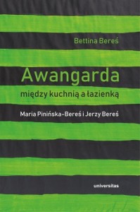 AWANGARDA MIĘDZY KUCHNIĄ A ŁAZIENKĄ, BETTINA BEREŚ