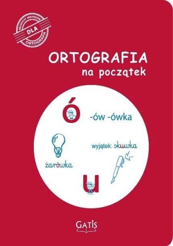 Ortografia na początek (ó, u), praca zbiorowa