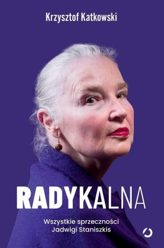 Radykalna. Wszystkie sprzeczności Jadwigi...