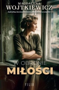 W OBRONIE MIŁOŚCI, MAGDALENA WOJTKIEWICZ