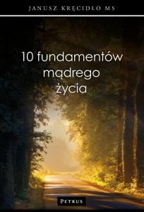 10 FUNDAMENTÓW MĄDREGO ŻYCIA, JANUSZ KRĘCIDŁO