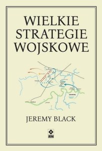 WIELKIE STRATEGIE WOJSKOWE, JEREMY BLACK