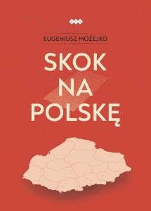 SKOK NA POLSKĘ, EUGENIUSZ MOŻEJKO